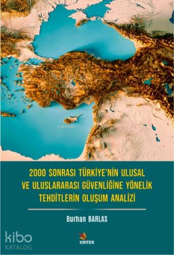 2000 Sonrası Türkiye’nin Ulusal ve Uluslararası Güvenliğine Yönelik Tehditlerin Oluşum Analizi - 1