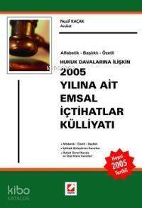 2005 Yılına Ait Emsal İçtihatlar Külliyatı; Alfabetik - Başlıklı - Özetli - 1