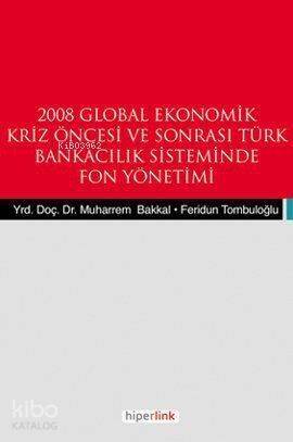 2008 Global Ekonomik Kriz Öncesi ve Sonrası Türk Bankacılık Sisteminde Fon Yönetimi - 1