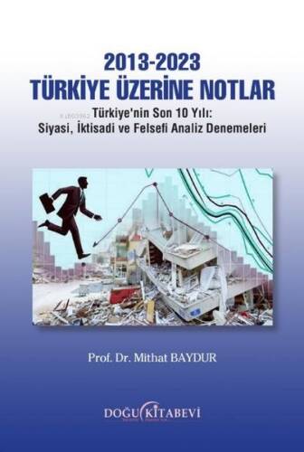 2013 - 2023 Türkiye Üzerine Notlar;Türkiye'nin Son 10 Yılı - Siyasi, İktisadi ve Felsefi Analiz Denemeleri - 1