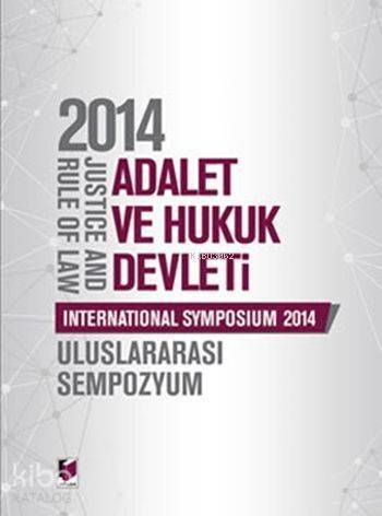 2014 Adalet ve Hukuk Devleti,Uluslararası Sempozyum (Ciltli); Justice And Rule Of Law, İnternational Symposium 2014 - 1