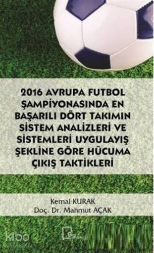 2016 Avrupa Futbol Şampiyonasında En Başarılı Dört Takımın Sistem Analizleri; Sistemleri Uygulayış Şekline Göre Hücuma Çıkış Taktikleri - 1