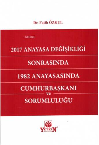 2017 Anayasa Değişikliği Sonrasında 1982 Anayasasında Cumhurbaşkanı ve Sorumluluğu - 1