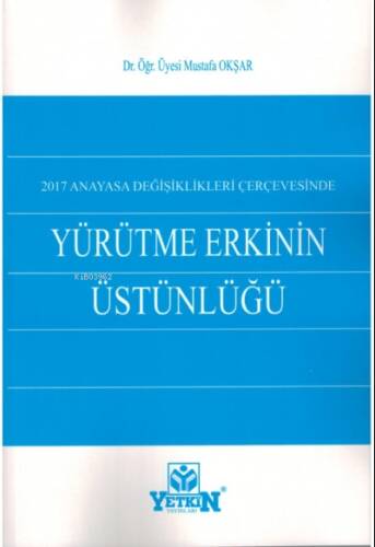 2017 Anayasa Dğişiklikleri Çerçevesinde Yürütme Erkinin Üstünlüğü - 1