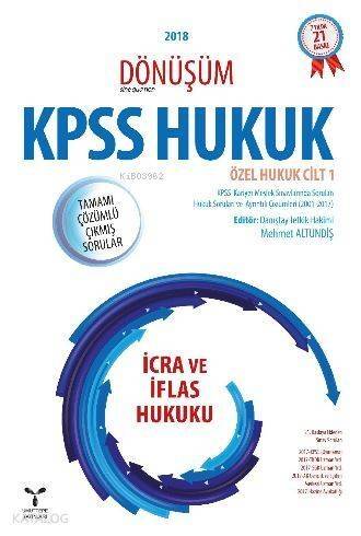 2018 Dönüşüm KPSS İcra ve İflas Hukuku Tamamı Çözümlü Çıkmış Sorular; Özel Hukuk Cilt 1 - 1