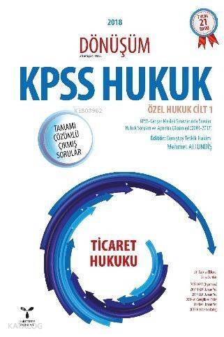 2018 Dönüşüm KPSS Ticaret Hukuku Tamamı Çözümlü Çıkmış Sorular; Özel Hukuk Cilt 1 - 1