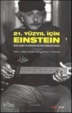 21. Yüzyıl İçin Einstein; Bilim Sanat ve Modern Kültüre Bıraktığı Miras - 1