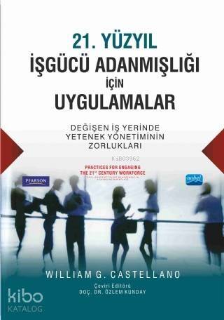 21. Yüzyıl İşgücü Adanmışlığı İçin Uygulamalar; Değişen İş Yerinde Yetenek Yönetiminin Zorlukları - 1