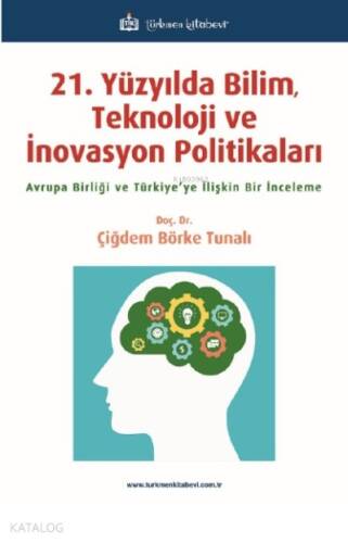 21 Yüzyılda Bilim, Teknoloji ve İnovasyon Politikaları;Avrupa Birliği ve Türkiye’ye İlişkin Bir İnceleme - 1