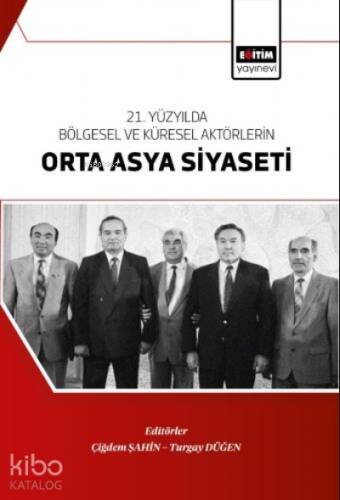 21. Yüzyılda Bölgesel Ve Küresel Aktörlerin Orta Asya Siyaseti - 1