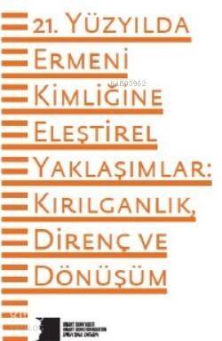 21 Yüzyılda Ermeni Kimliğine Eleştirel Yaklaşımlar: Kırılganlık, Direnç ve Dönüşüm - 1