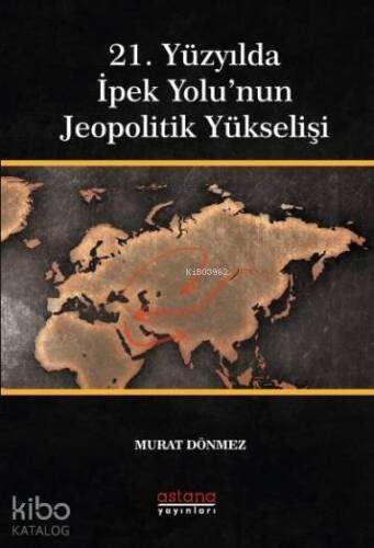 21. Yüzyılda İpek Yolu'nun Jeopolitik Yükselişi - 1