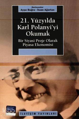 21. Yüzyılda Karl Polanyi'yi Okumak; Bir Siyasi Proje Olarak Piyasa Ekonomisi - 1