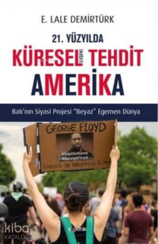 21. Yüzyılda Küresel(leşen) Tehdit Amerika ;Batı’nın Siyasi Projesi Beyaz Egemen Dünya - 1