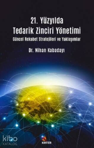 21 Yüzyılda Tedarik Zinciri Yönetimi Güncel Rekabet Stratejileri ve Yaklaşımlar - 1