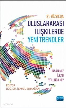 21. Yüzyılda Uluslararası İlişkilerde Yeni Trendler: İnsanımız İlk 10 Yolunda mı? - 1