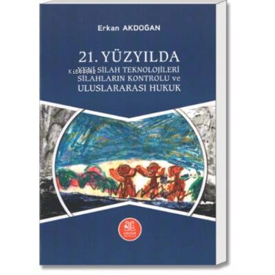 21. Yüzyılda Yeni Silah Teknojileri, Silahların Kontrolu ve Uluslararası Hukuk - 1