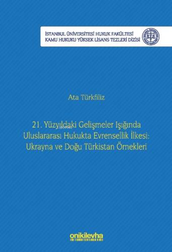 21. Yüzyıldaki Gelişmeler Işığında Uluslararası Hukukta Evrensellik İlkesi: Ukrayna ve Doğu Türkistan Örnekleri İstanbul Üniversitesi Hukuk Fakültesi Kamu Hukuk - 1