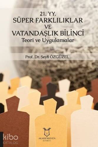 21. YY. Süper Farklılıklar ve Vatandaşlık Bilinci Teori ve Uygulamalar - 1