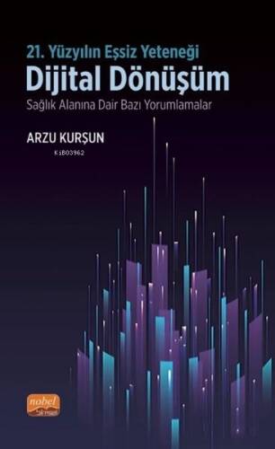 21.Yüzyılın Eşsiz Yeteneği - Dijital Dönüşüm - Sağlık Alanına Dair Bazı Yorumlamalar - 1