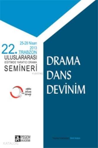 22. Trabzon Uluslararası Eğitimde Yaratıcı Drama Semineri; Drama Dans Devinim (25-28 Nisan 2013 Trabzon) - 1