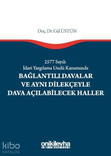 2577 Sayılı İdari Yargılama Usulü Kanununda Bağlantılı Davalar; Ve Aynı Dilekçeyle Dava Açılabilecek Haller - 1