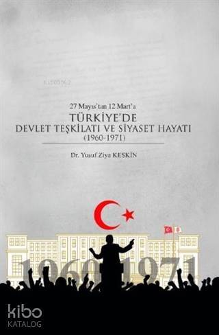 27 Mayıs'tan 12 Mart'a Türkiye'de Devlet Teşkilatı ve Siyaset Hayatı (1960-1971) - 1