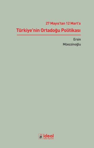 27 Mayıs’tan 12 Mart’a Türkiye’nin Ortadoğu Politikası - 1