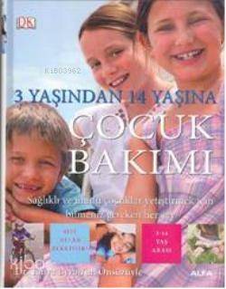 3 Yaşından 14 Yaşına Çocuk Bakımı; Sağlıklı ve Mutlu Çocuklar Yetiştirmek İçin Bilmeniz Gereken Her Şey - 1