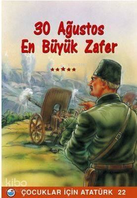 30 Ağustos En Büyük Zafer; Çocuklar İçin Atatürk 22 - 1