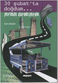 30 Şubat´ta Doğdum Yerimde Duramıyorum - 1