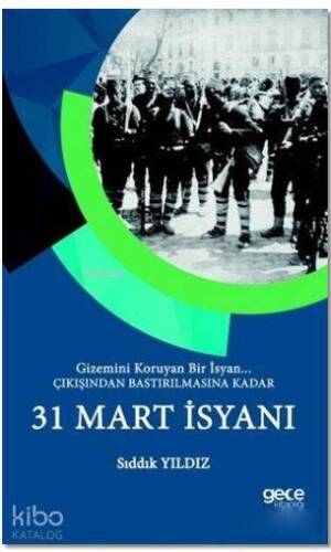 31 Mart İsyanı; Gizemini Koruyan Bir İsyan - Çıkışından Bastırılmasına Kadar - 1