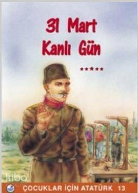 31 Mart , Kanlı Gün - Çocuklar İçin Atatürk - 1