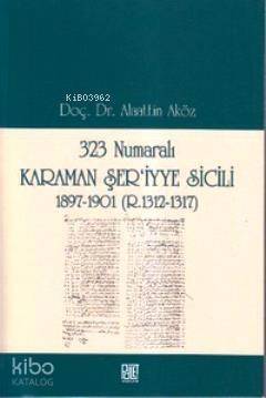 323 Numaralı Karaman Şer'iyye Sicili; 1897-1901 (R. 1312-1317) - 1