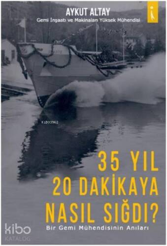 35 Yıl 20 Dakikaya Nasıl Sığdı?; Bir Gemi Mühendisinin Anıları - 1