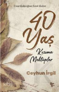 40 Yaş - Kızıma Mektuplar; Umut Kalacağına Emek Kalsın - 1