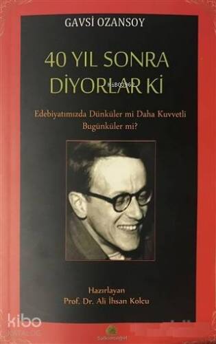 40 Yıl Sonra Diyorlar Ki; Edebiyatımızda Dünküler Mi Daha Kuvvetli Bugünküler Mi? - 1