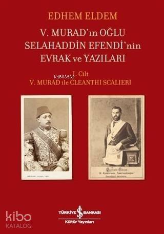 5. Murad'ın Oğlu Selahaddin Efendi'nin Evrak ve Yazıları; 1. Cilt 5. Murad ile Cleanthi Scalleri - 1