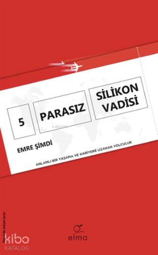 5 Parasız Silikon Vadisi;Anlamlı Bir Yaşama ve Kariyere Uzanan Yolculuk - 1