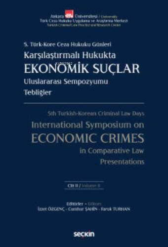 5. Türk – Kore Ceza Hukuku Günleri;Karşılaştırmalı Hukukta Ekonomik Suçlar Uluslararası Sempozyumu Tebliğler – C: I – II (2 Cilt Takım) - 1