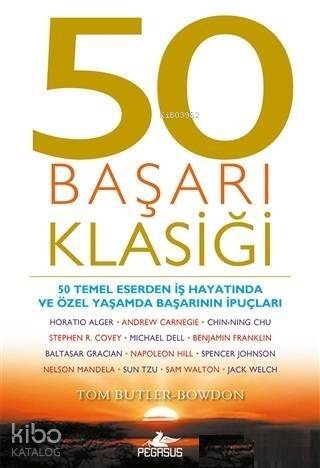 50 Başarı Klasiği; 50 Temel Eserden İş Hayatında ve Özel Yaşamda Başarının İpuçları - 1