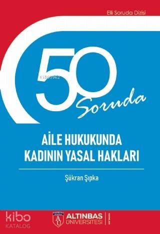 50 Soruda Aile Hukukunda Kadının Yasal Hakları - 1