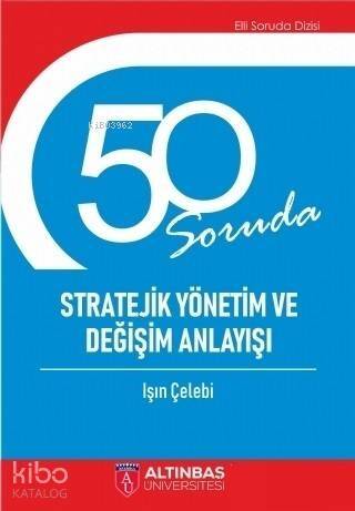 50 Soruda Stratejik Yönetim ve Değişim Anlayışı - 1