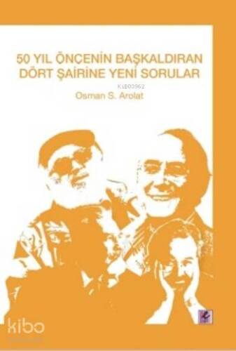 50 Yıl Öncesinin Başkaldıran Dört Şairine Yeni Sorular - 1