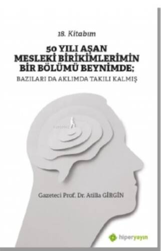 50 Yılı Aşan Mesleki Birikimlerimin Bir Bölümü Beynimde: Bazıları da Aklımda Takılı Kalmış - 1