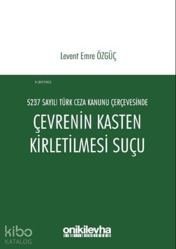 5237 Sayılı Türk Ceza Kanunu Çerçevesinde Çevrenin Kasten Kirletilmesi Suçu - 1