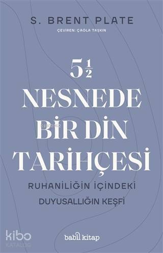 5,5 Nesnede Bir Din Tarihçesi; Ruhaniliğin İçindeki Duyusallığın Keşfi - 1