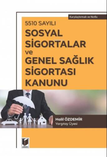 5510 Sayılı Sosyal Sigortalar ve Genel Sağlık Sigortası Kanunu Karşılaştırmalı ve Notlu - 1