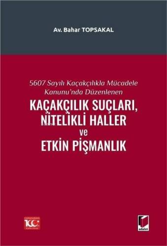 5607 Sayılı Kaçakçıkla Mücadele Kanunu'nda Düzenlenen Kaçakçılık Suçları, Nitelikli Haller ve Etkin Pişmanlık - 1