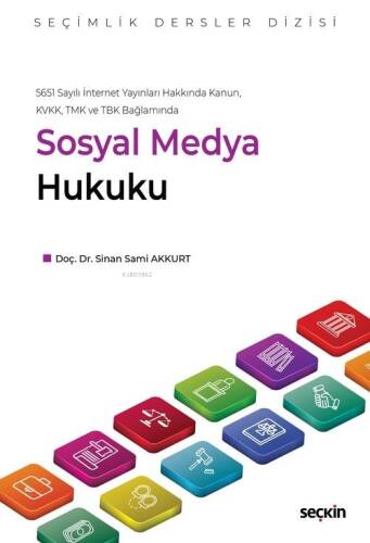 5651 Sayılı İnternet Yayınları Hakkında Kanun, KVKK, TMK ve TBK Bağlamında Sosyal Medya Hukuku – Seçimlik Dersler Dizisi - 1